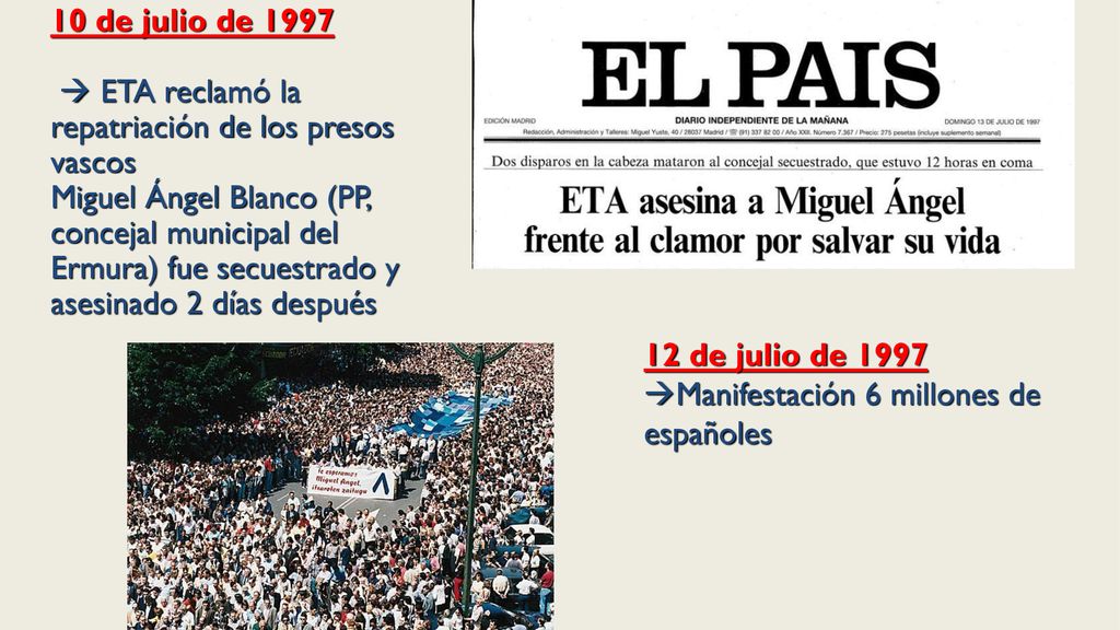 10 de julio de 1997  ETA reclamó la repatriación de los presos vascos Miguel Ángel Blanco (PP, concejal municipal del Ermura) fue secuestrado y asesinado 2 días después