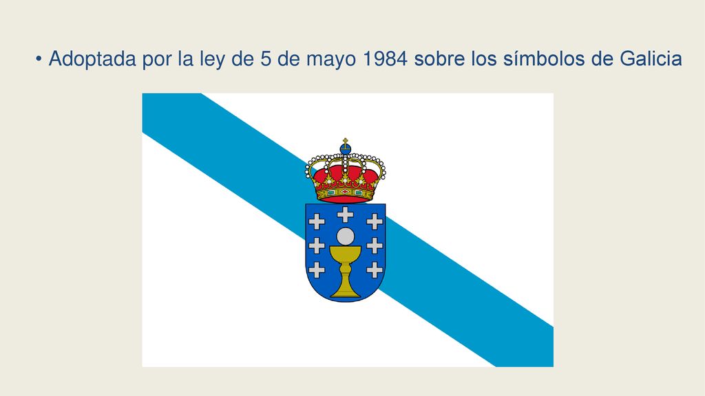Adoptada por la ley de 5 de mayo 1984 sobre los símbolos de Galicia