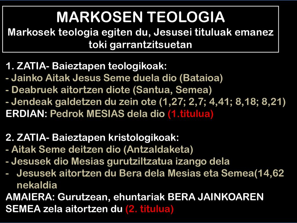 MARKOSEN TEOLOGIA Markosek teologia egiten du, Jesusei tituluak emanez toki garrantzitsuetan