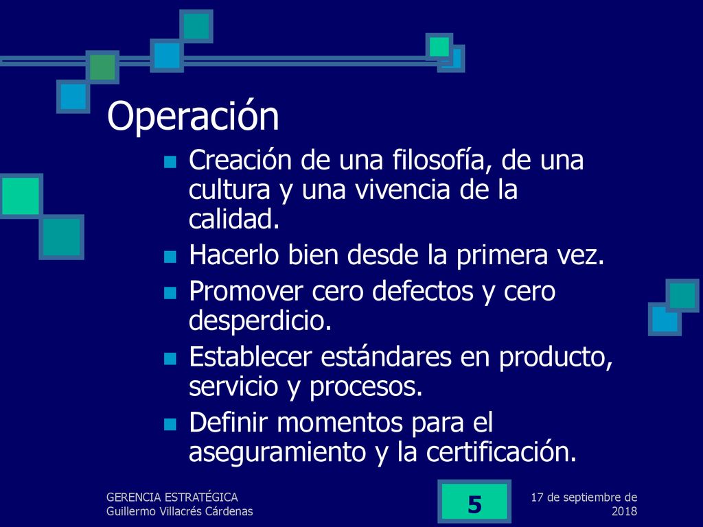 lunes, 17 de septiembre de 2018 Operación. Creación de una filosofía, de una cultura y una vivencia de la calidad.