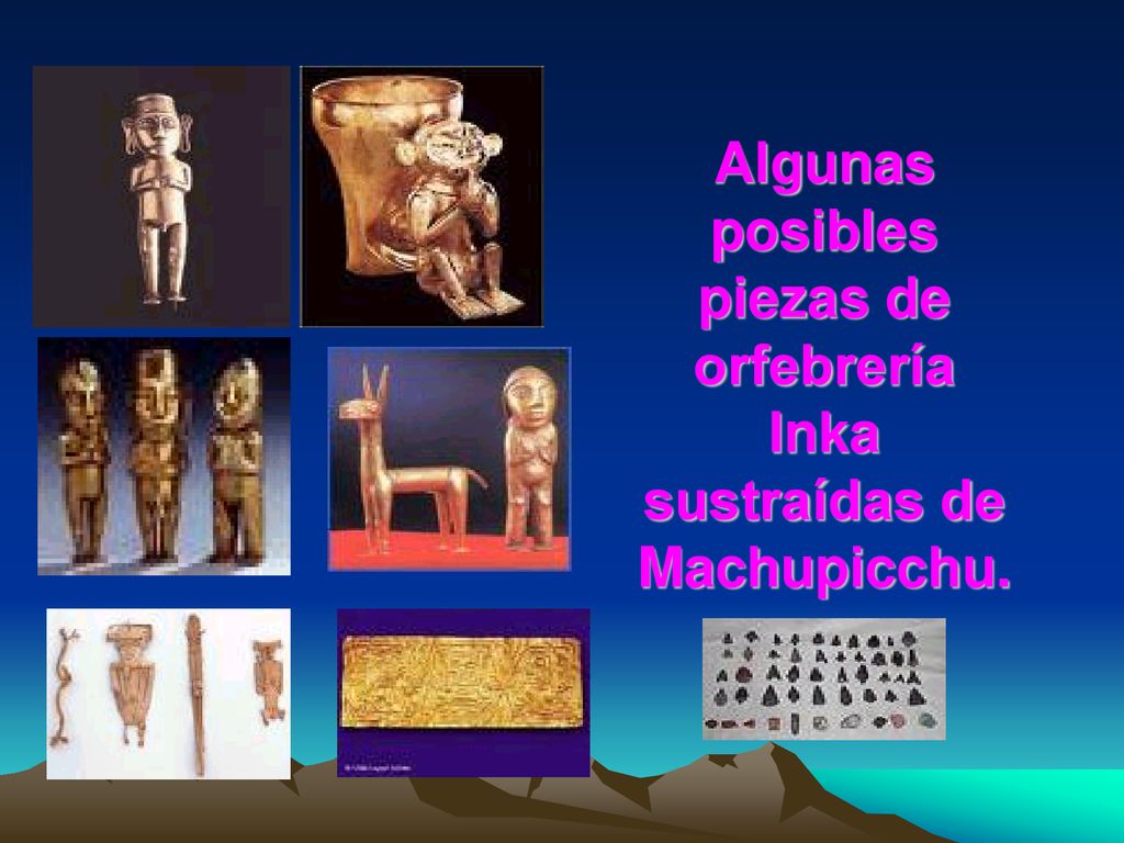 Algunas posibles piezas de orfebrería Inka sustraídas de Machupicchu.
