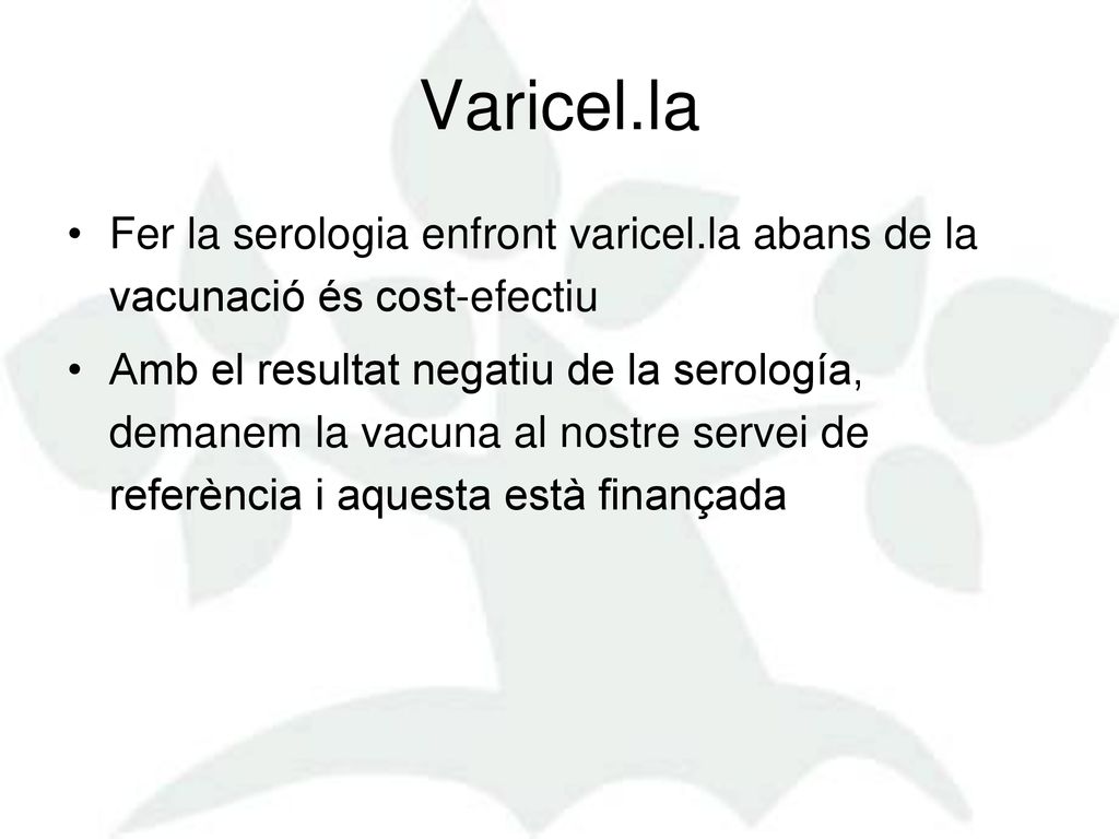 Varicel.la Fer la serologia enfront varicel.la abans de la vacunació és cost-efectiu.