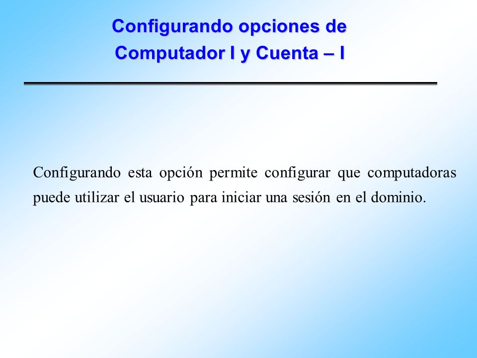 Configurando opciones de Computador I y Cuenta – I