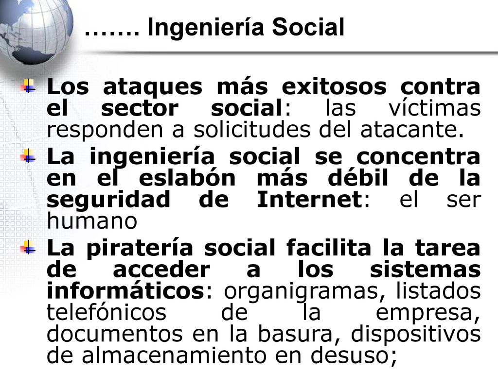 ……. Ingeniería Social Los ataques más exitosos contra el sector social: las víctimas responden a solicitudes del atacante.