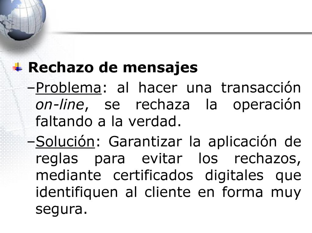 Rechazo de mensajes Problema: al hacer una transacción on-line, se rechaza la operación faltando a la verdad.