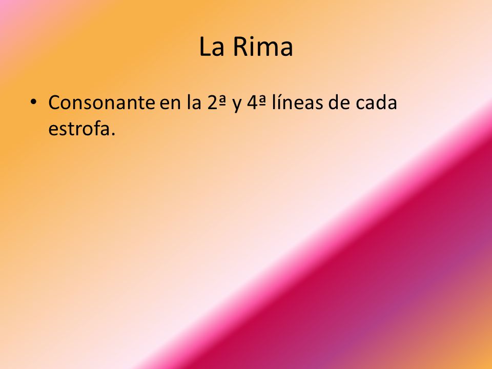 La Rima Consonante en la 2ª y 4ª líneas de cada estrofa.