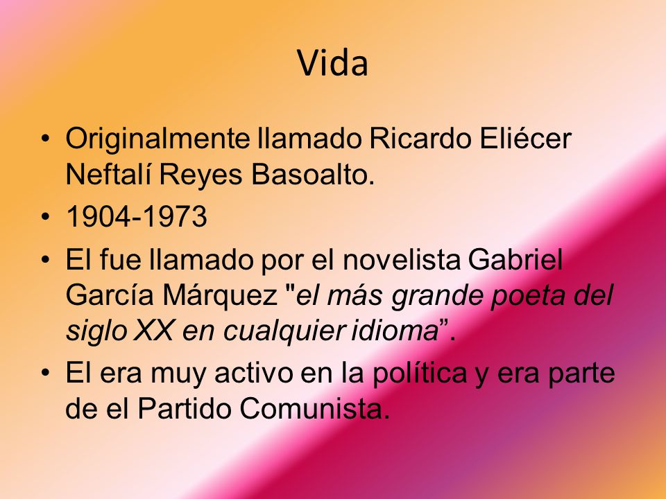 Vida Originalmente llamado Ricardo Eliécer Neftalí Reyes Basoalto.