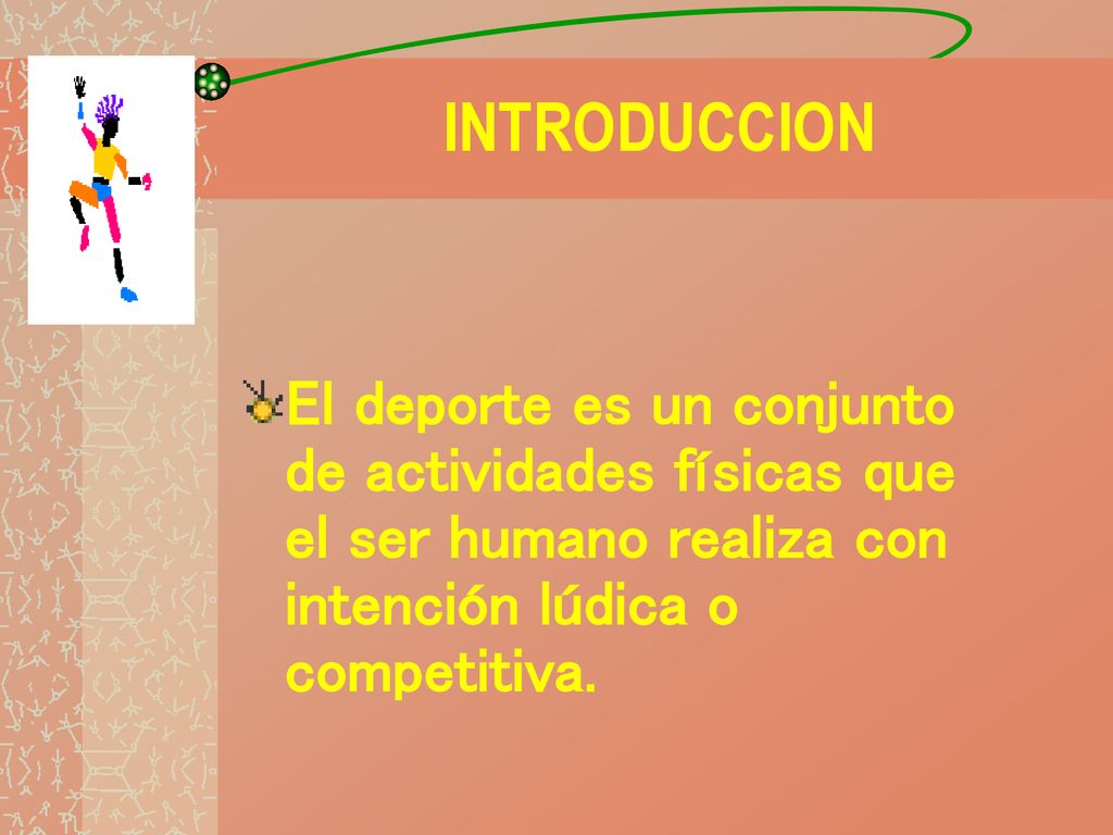 INTRODUCCION El deporte es un conjunto de actividades físicas que el ser humano realiza con intención lúdica o competitiva.