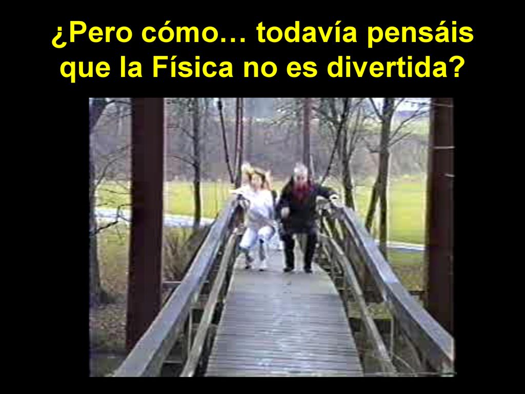 ¿Pero cómo… todavía pensáis que la Física no es divertida