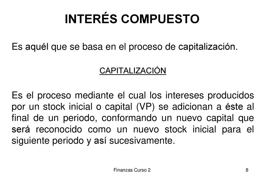 INTERÉS COMPUESTO Es aquél que se basa en el proceso de capitalización. CAPITALIZACIÓN.