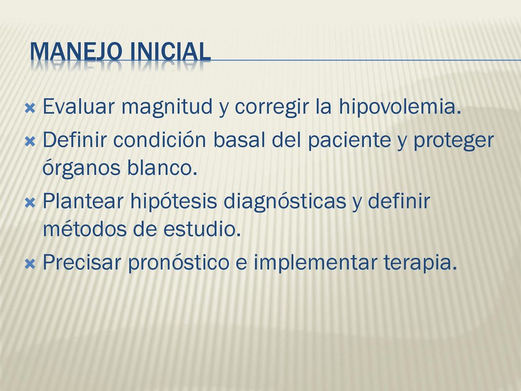 manejo inicial Evaluar magnitud y corregir la hipovolemia.