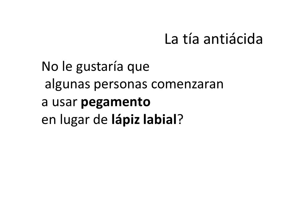La tía antiácida No le gustaría que algunas personas comenzaran