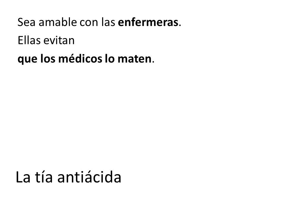 Sea amable con las enfermeras. Ellas evitan que los médicos lo maten.