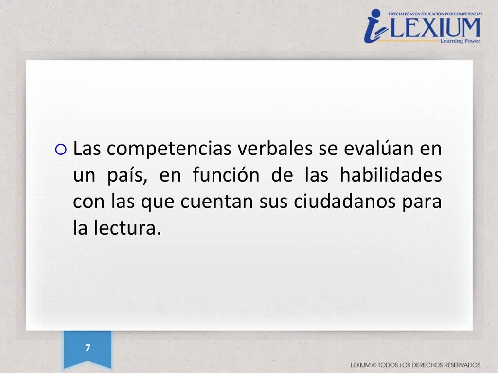 Las competencias verbales se evalúan en un país, en función de las habilidades con las que cuentan sus ciudadanos para la lectura.