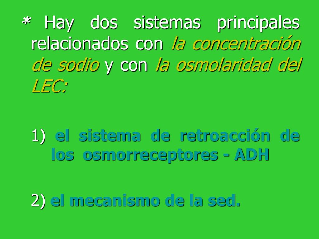 * Hay dos sistemas principales relacionados con la concentración de sodio y con la osmolaridad del LEC: