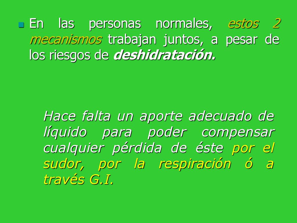En las personas normales, estos 2 mecanismos trabajan juntos, a pesar de los riesgos de deshidratación.