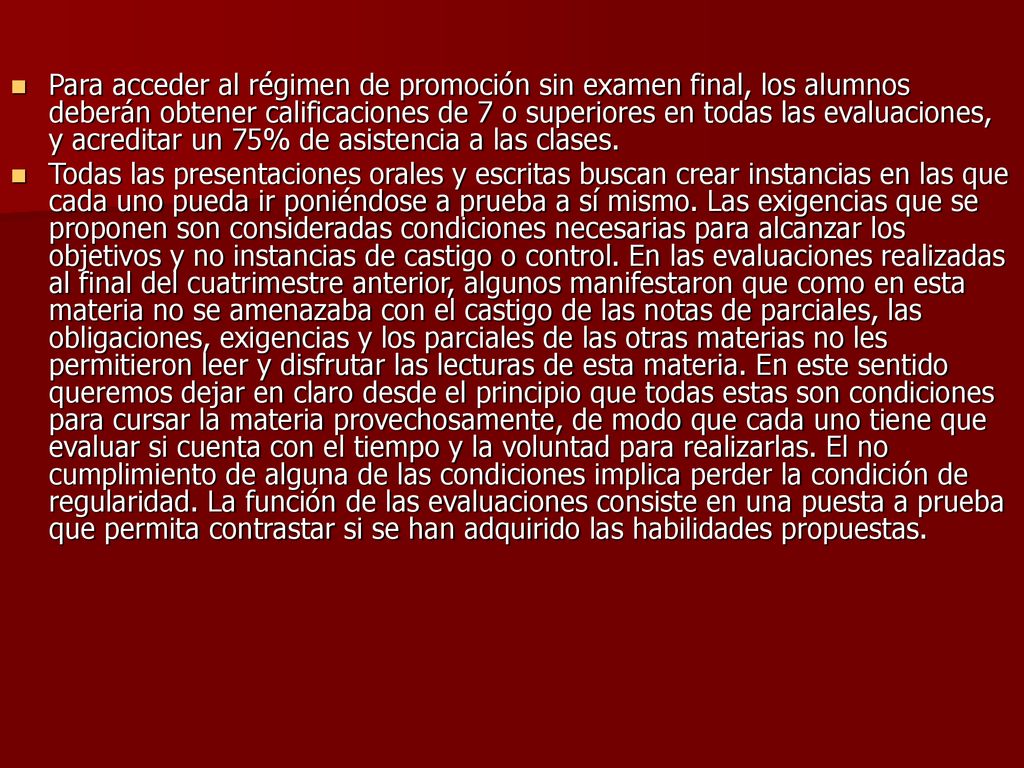Para acceder al régimen de promoción sin examen final, los alumnos deberán obtener calificaciones de 7 o superiores en todas las evaluaciones, y acreditar un 75% de asistencia a las clases.