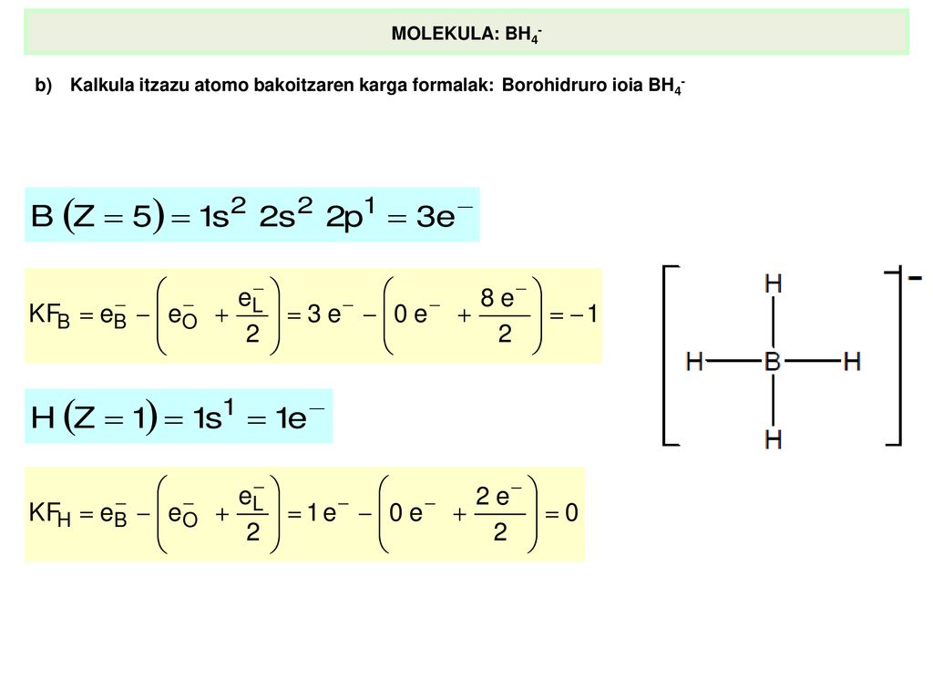 MOLEKULA: BH4- b) Kalkula itzazu atomo bakoitzaren karga formalak: Borohidruro ioia BH4-