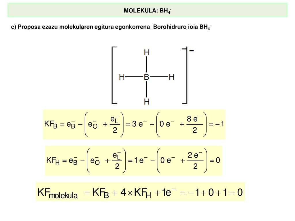 MOLEKULA: BH4- c) Proposa ezazu molekularen egitura egonkorrena: Borohidruro ioia BH4-