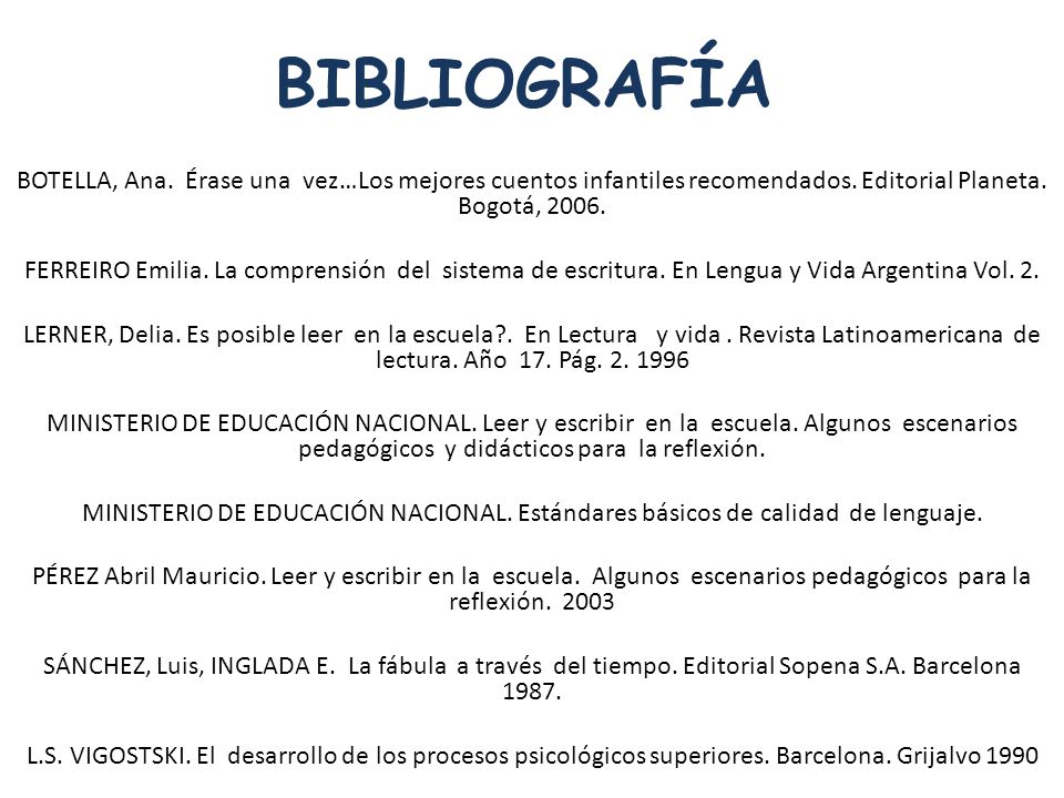 BIBLIOGRAFÍA BOTELLA, Ana. Érase una vez…Los mejores cuentos infantiles recomendados. Editorial Planeta. Bogotá,