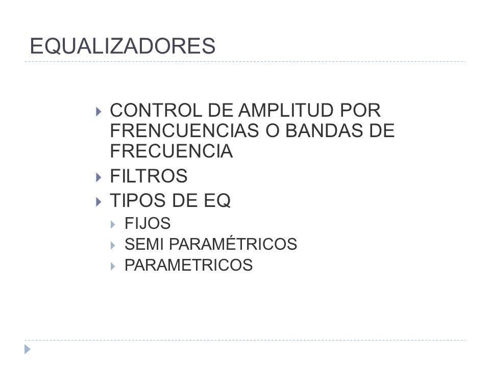 EQUALIZADORES CONTROL DE AMPLITUD POR FRENCUENCIAS O BANDAS DE FRECUENCIA. FILTROS. TIPOS DE EQ.