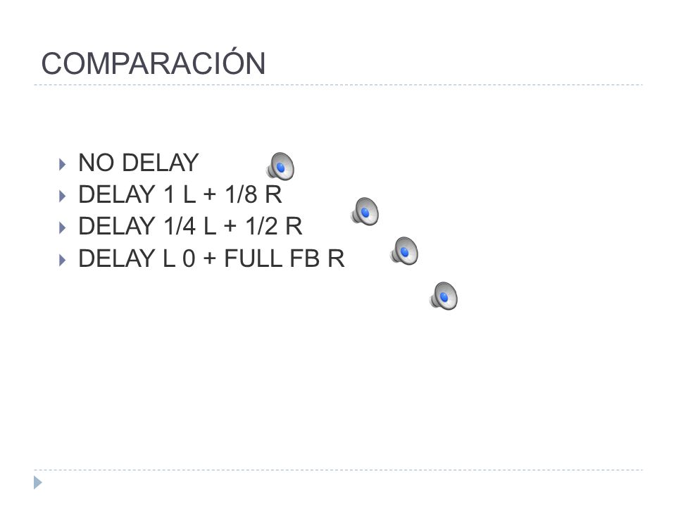COMPARACIÓN NO DELAY DELAY 1 L + 1/8 R DELAY 1/4 L + 1/2 R