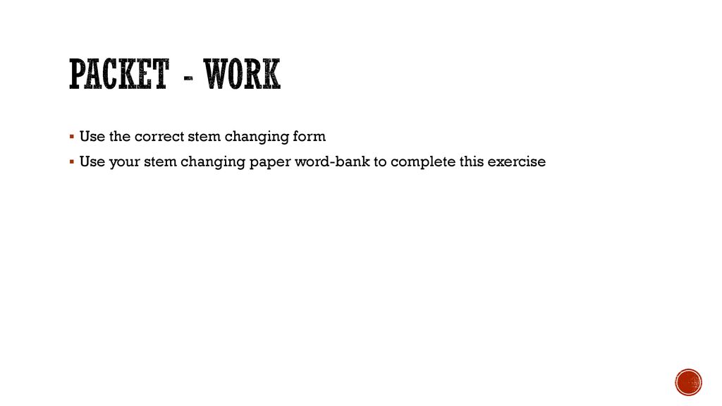 PACKET - WORK Use the correct stem changing form