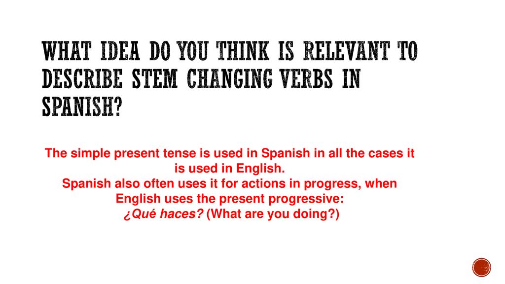 What idea do you think is relevant to describe stem changing verbs in spanish