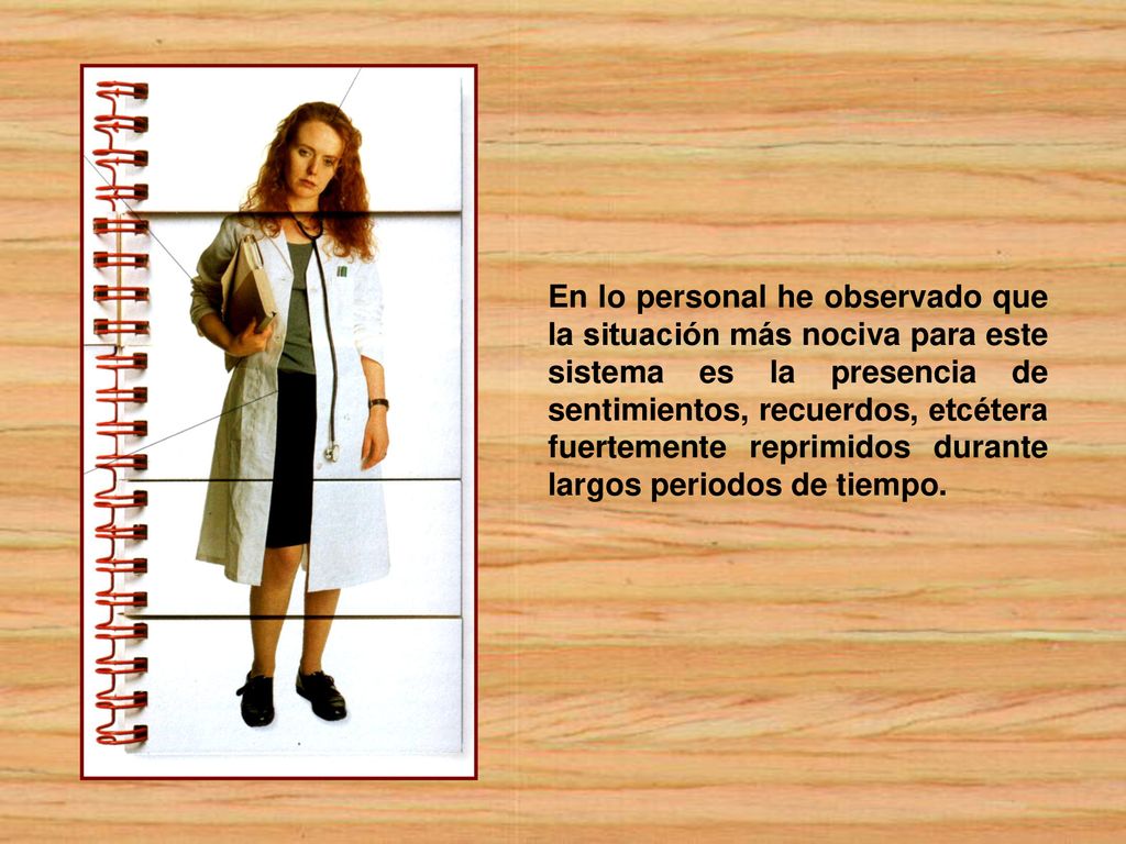 En lo personal he observado que la situación más nociva para este sistema es la presencia de sentimientos, recuerdos, etcétera fuertemente reprimidos durante largos periodos de tiempo.