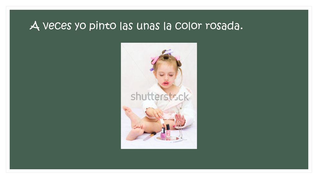 A veces yo pinto las unas la color rosada.