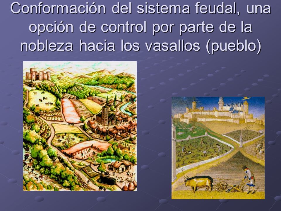 Conformación del sistema feudal, una opción de control por parte de la nobleza hacia los vasallos (pueblo)