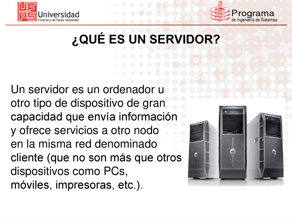 ¿QUÉ ES UN SERVIDOR Un servidor es un ordenador u