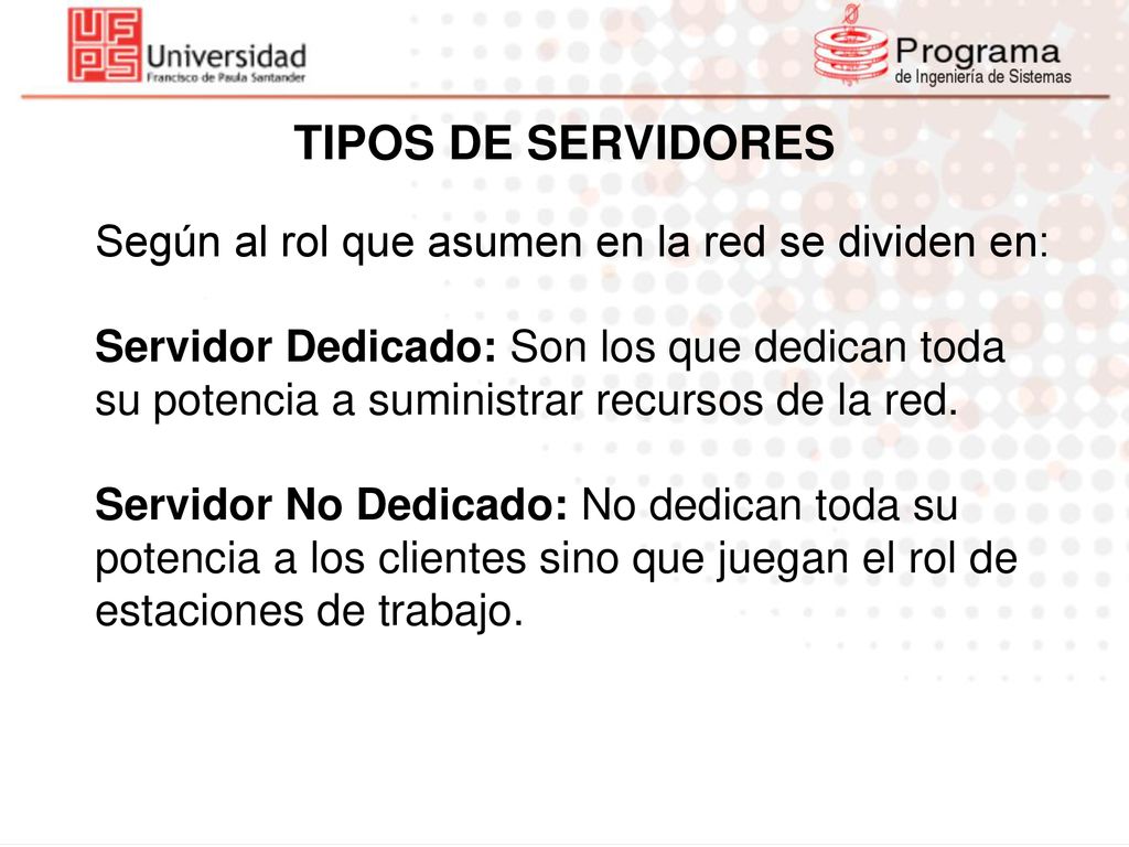 TIPOS DE SERVIDORES Según al rol que asumen en la red se dividen en: