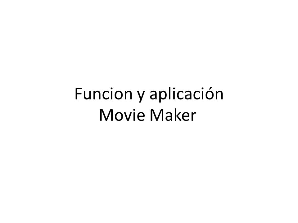 Funcion y aplicación Movie Maker