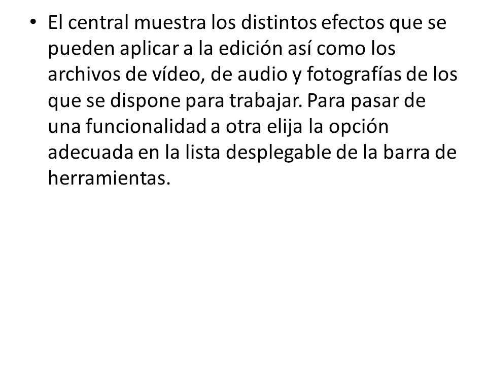 El central muestra los distintos efectos que se pueden aplicar a la edición así como los archivos de vídeo, de audio y fotografías de los que se dispone para trabajar.