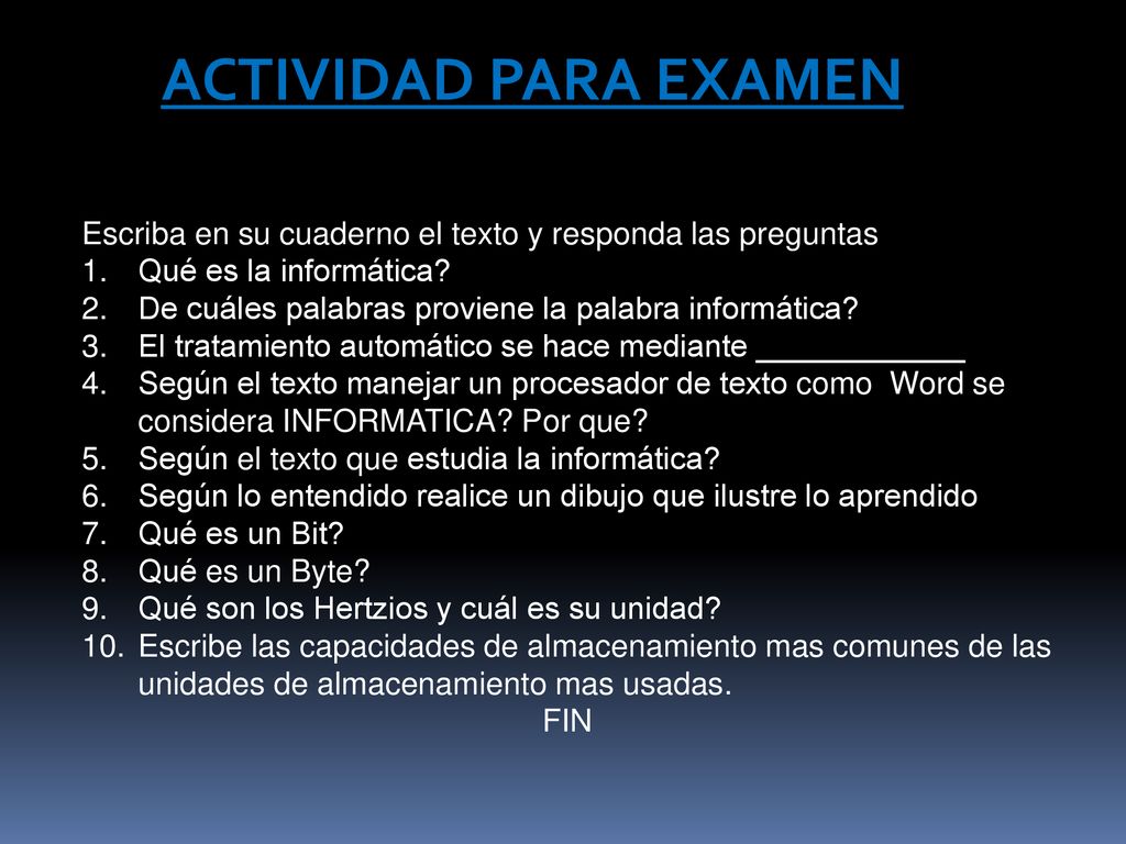 ACTIVIDAD PARA EXAMEN Escriba en su cuaderno el texto y responda las preguntas. Qué es la informática