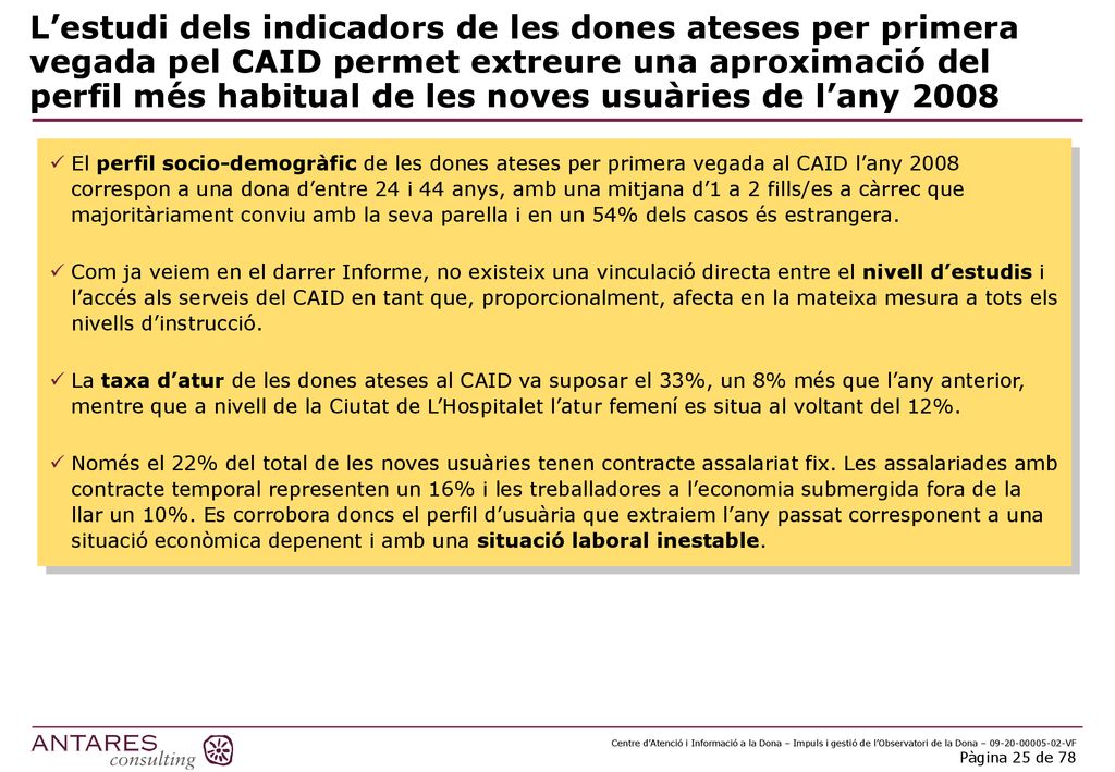 L’estudi dels indicadors de les dones ateses per primera vegada pel CAID permet extreure una aproximació del perfil més habitual de les noves usuàries de l’any 2008