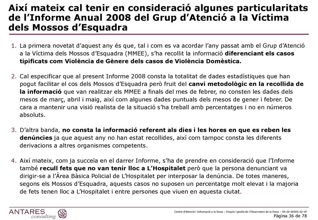 Així mateix cal tenir en consideració algunes particularitats de l’Informe Anual 2008 del Grup d’Atenció a la Víctima dels Mossos d’Esquadra