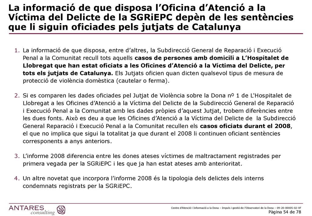 La informació de que disposa l’Oficina d’Atenció a la Víctima del Delicte de la SGRiEPC depèn de les sentències que li siguin oficiades pels jutjats de Catalunya