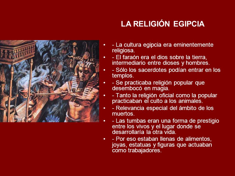 LA RELIGIÓN EGIPCIA - La cultura egipcia era eminentemente religiosa.