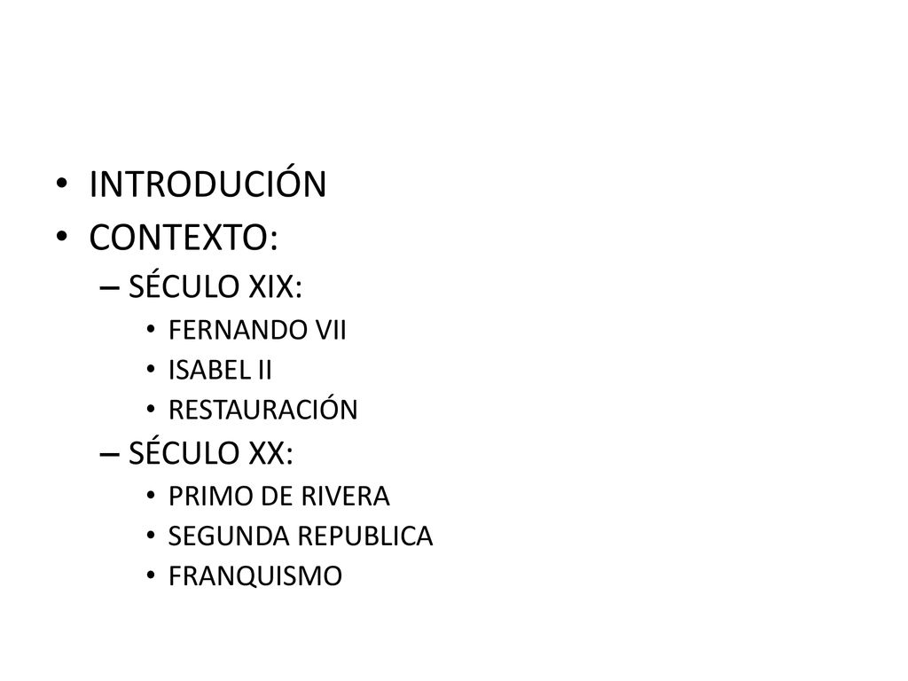 INTRODUCIÓN CONTEXTO: SÉCULO XIX: SÉCULO XX: FERNANDO VII ISABEL II