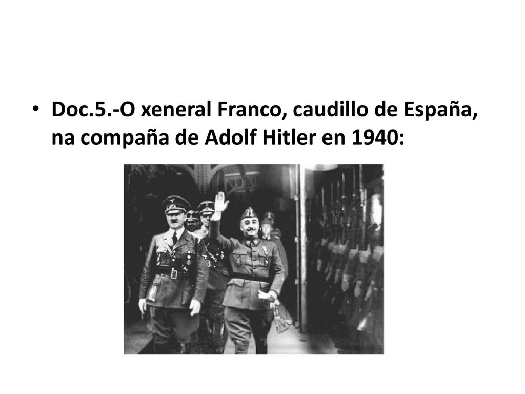 Doc.5.-O xeneral Franco, caudillo de España, na compaña de Adolf Hitler en 1940: