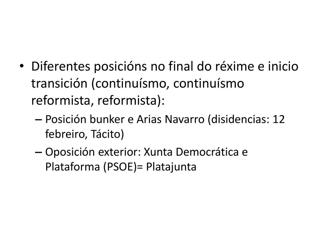 Diferentes posicións no final do réxime e inicio transición (continuísmo, continuísmo reformista, reformista):