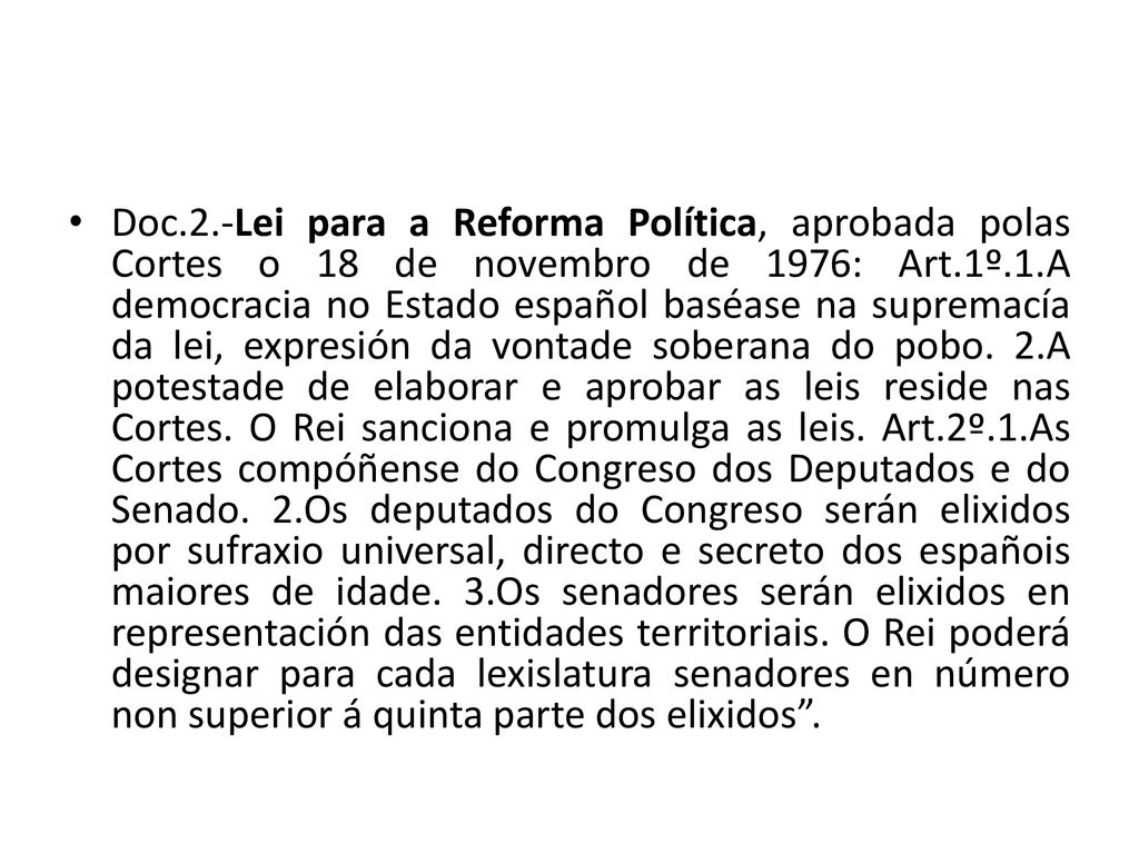 Doc.2.-Lei para a Reforma Política, aprobada polas Cortes o 18 de novembro de 1976: Art.1º.1.A democracia no Estado español baséase na supremacía da lei, expresión da vontade soberana do pobo.