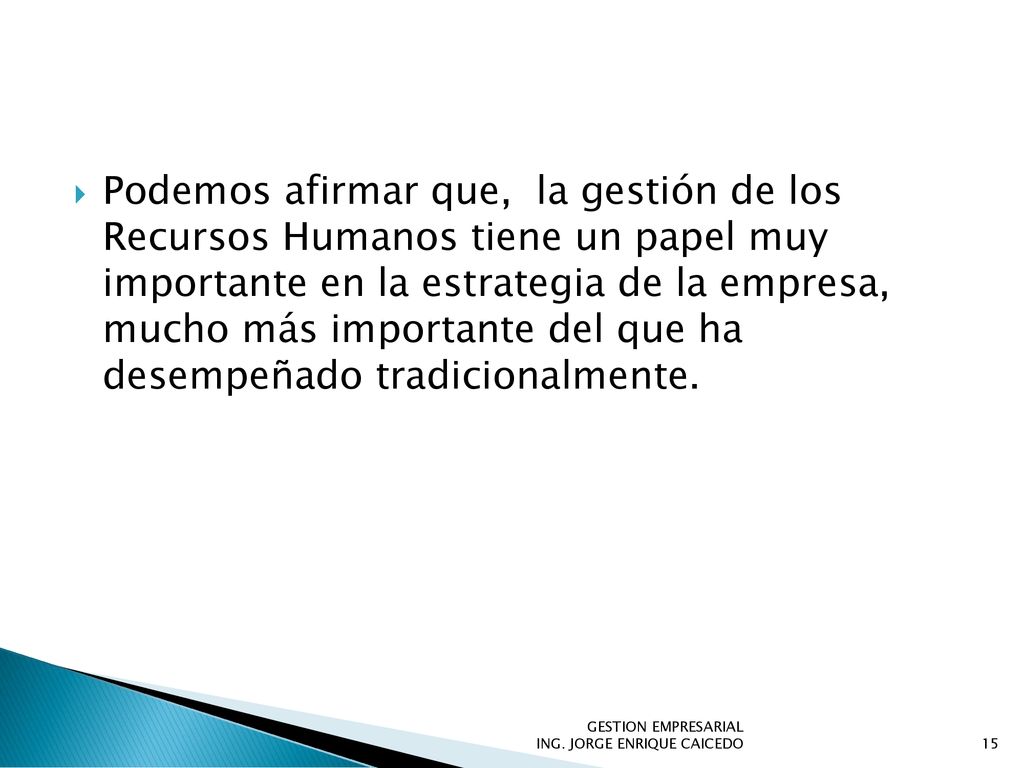 Podemos afirmar que, la gestión de los Recursos Humanos tiene un papel muy importante en la estrategia de la empresa, mucho más importante del que ha desempeñado tradicionalmente.