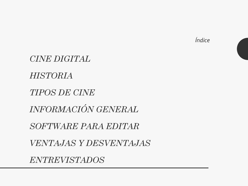 Índice Cine digital historia Tipos de Cine Información general Software para editar Ventajas y desventajas Entrevistados.