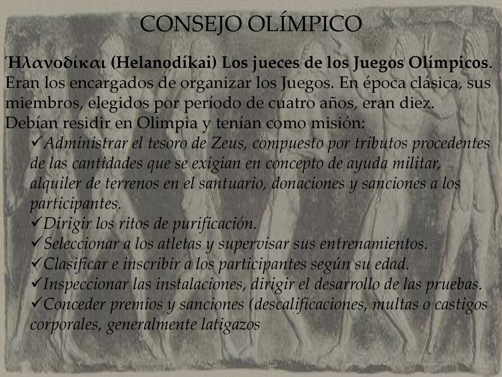 CONSEJO OLÍMPICO Ἡλανοδίκαι (Helanodíkai) Los jueces de los Juegos Olímpicos.