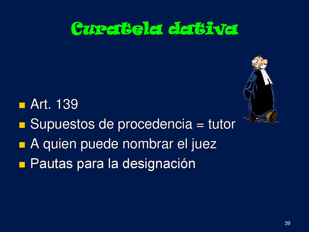 Curatela dativa Art. 139 Supuestos de procedencia = tutor