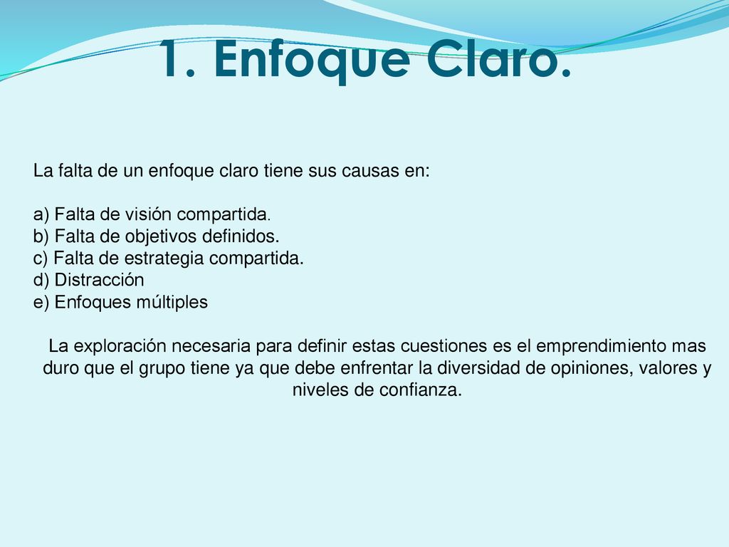 1. Enfoque Claro. La falta de un enfoque claro tiene sus causas en: