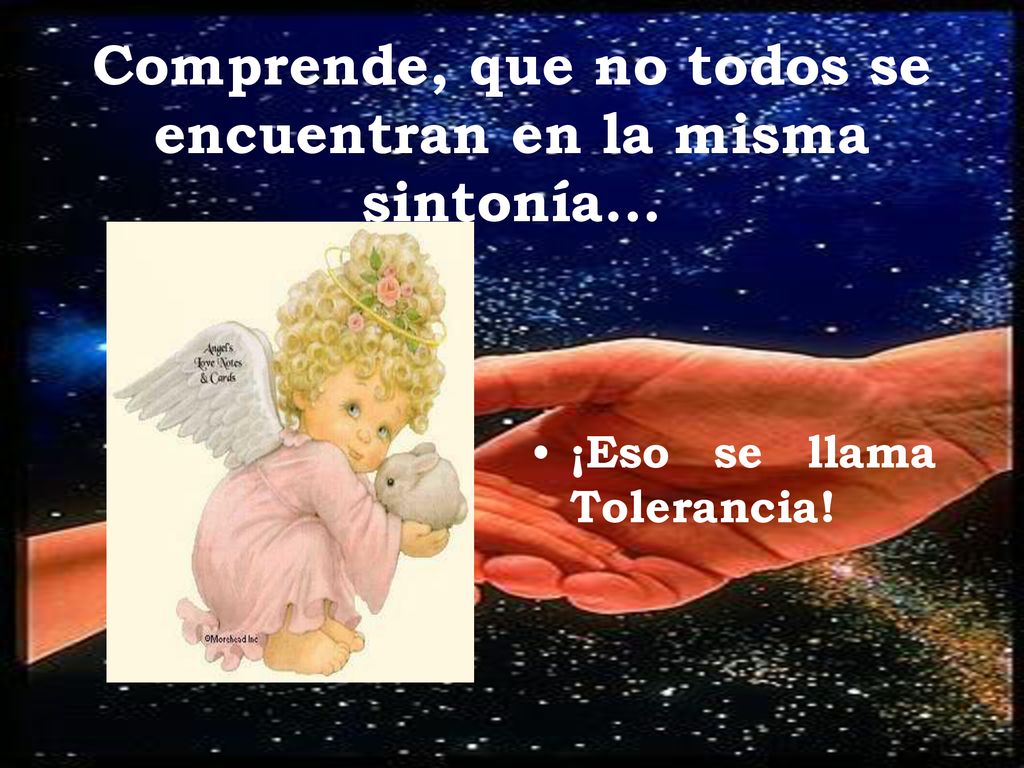 Comprende, que no todos se encuentran en la misma sintonía...